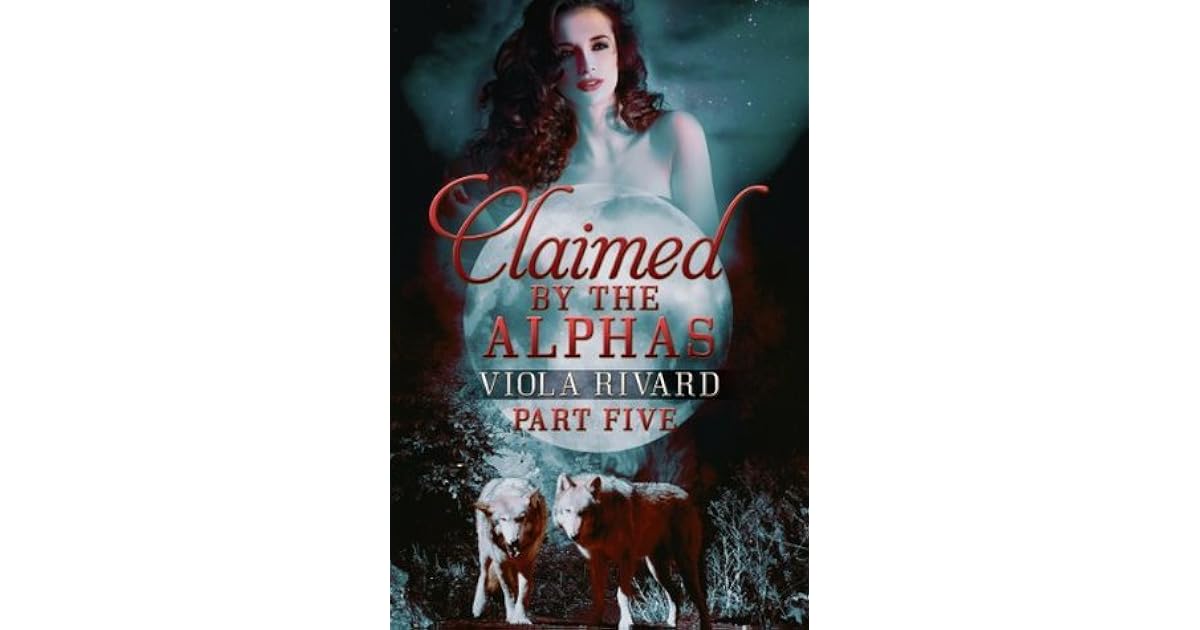 Claimed by the Alphas Part Five by Viola Rivard — Reviews, Discussion