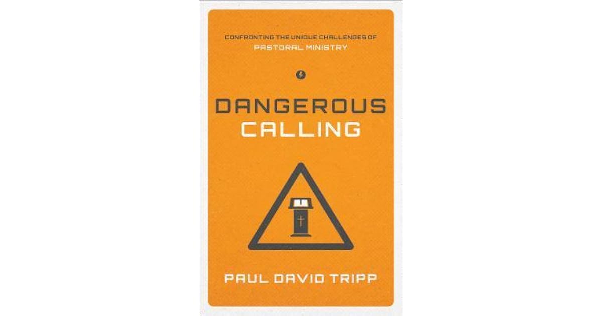 Dangerous Calling Confronting the Unique Challenges of Pastoral