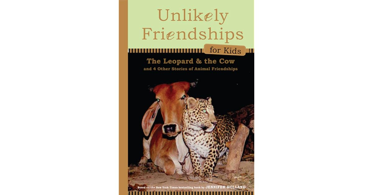 Unlikely Friendships for Kids: The Leopard & the Cow: And Four Other