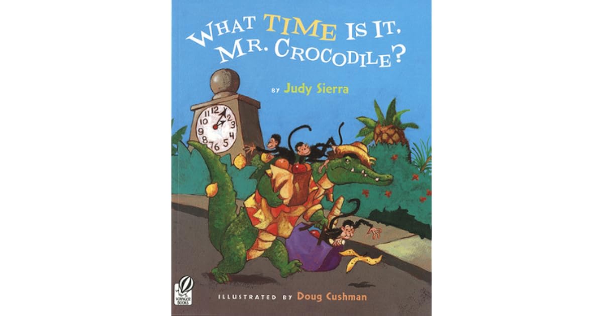 What Time Is It, Mr. Crocodile? by Judy Sierra — Reviews, Discussion