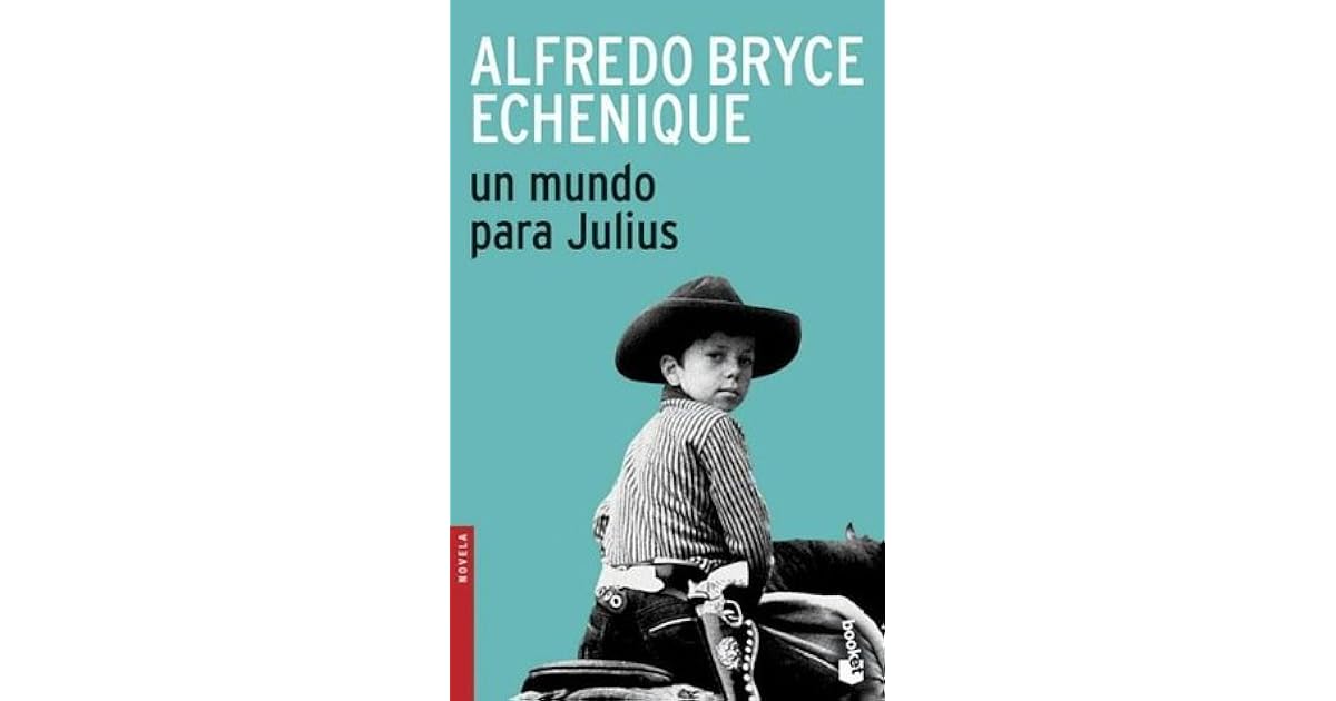Un mundo para Julius by Alfredo Bryce Echenique — Reviews, Discussion, Lists