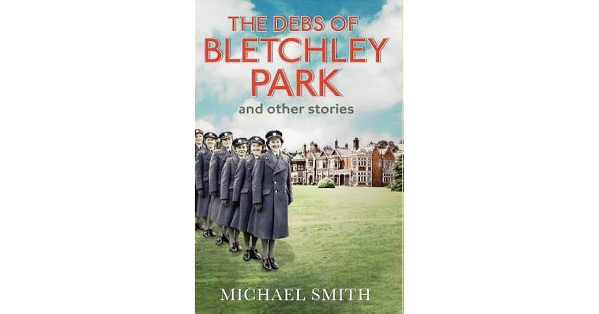 The Debs of Bletchley Park and Other Stories by Michael Smith — Reviews, Discussion,