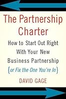 The Partnership Charter: How to Start Out Right with Your New Business Partnership (or Fix the One You're In)