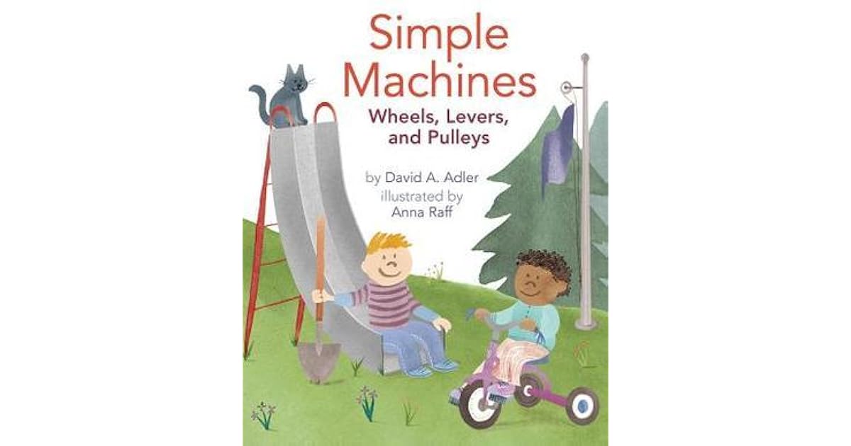Simple Machines Wheels, Levers, and Pulleys by David A. Adler