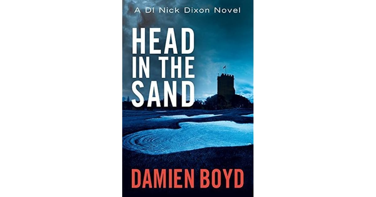 Head In The Sand (DI Nick Dixon 2) by Damien Boyd — Reviews