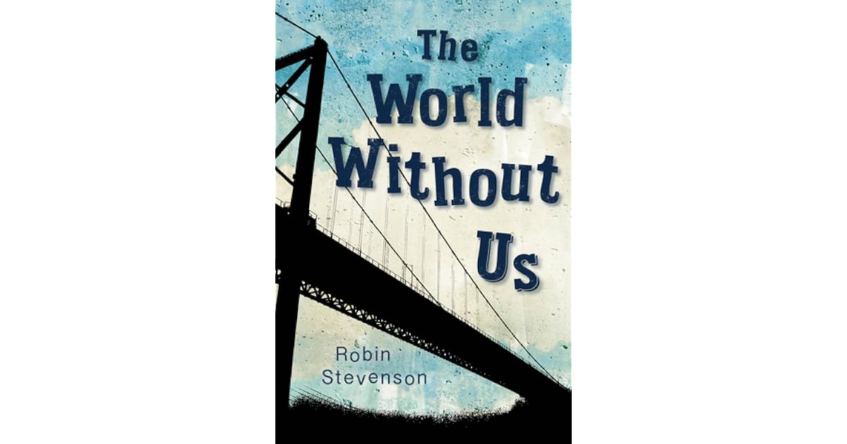 The World Without Us by Robin Stevenson — Reviews, Discussion