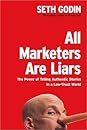 All Marketers Are Liars by Seth Godin All Marketers Are Liars: The Power of Telling Authentic Stories in a Low-Trust World