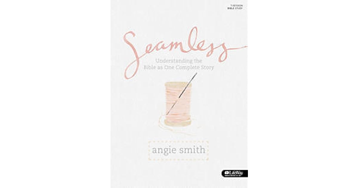 Seamless: Understanding the Bible as One Complete Story by Angie Smith ...