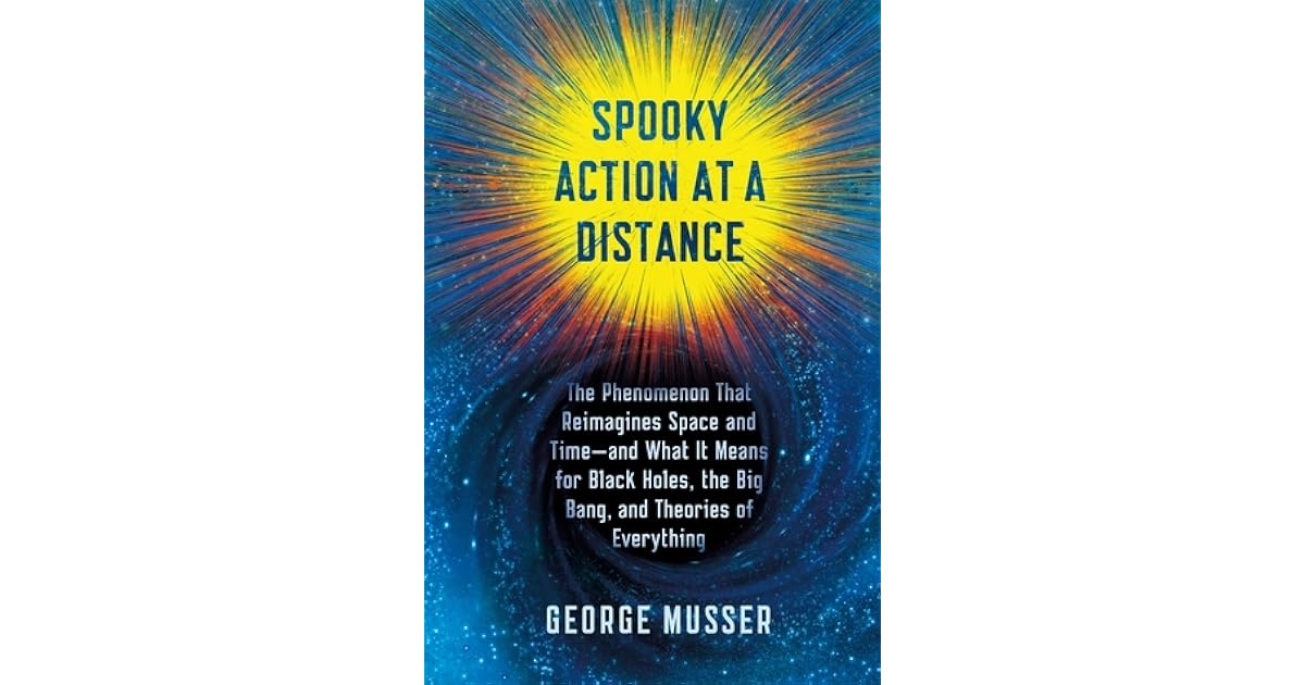 Spooky Action at a Distance The Phenomenon That Reimagines Space and