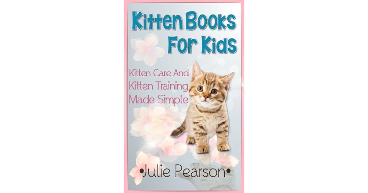 Kitten Books For Kids Kitten Care and Kitten Training Made Simple In