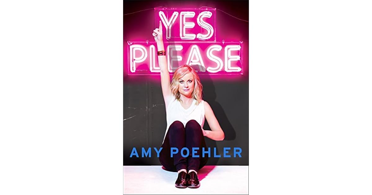 Yes Please by Amy Poehler — Reviews, Discussion, Bookclubs, Lists