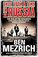 Once Upon a Time in Russia: The Rise of the Oligarchs—A True Story of Ambition, Wealth, Betrayal, and Murder