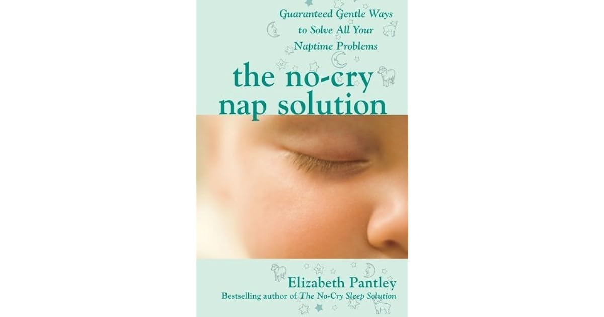 The NoCry Nap Solution Guaranteed Gentle Ways to Solve All Your Naptime Problems by Elizabeth