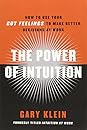 The Power of Intuition: How to Use Your Gut Feelings to Make Better Decisions at Work The Power of Intuition: How to Use Your Gut Feelings to Make Better Decisions at Work