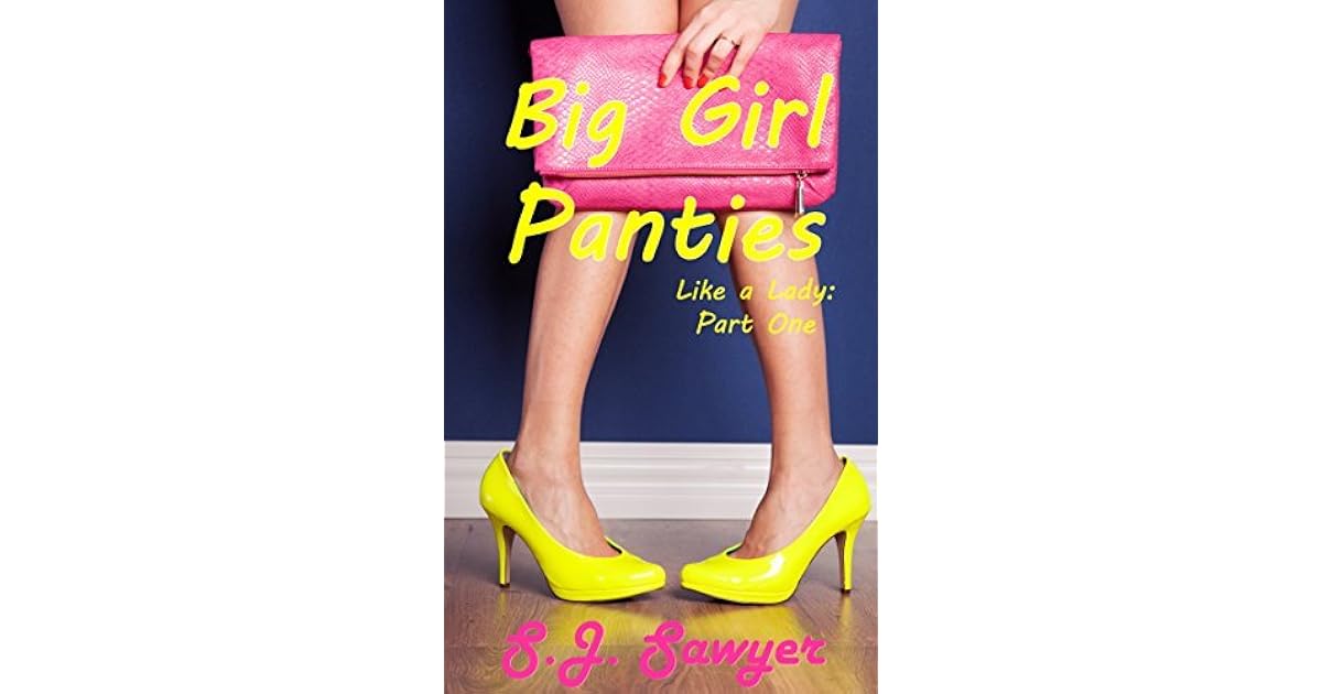 Big Girl Panties (Like A Lady 1) by S.J. Sawyer — Reviews, Discussion