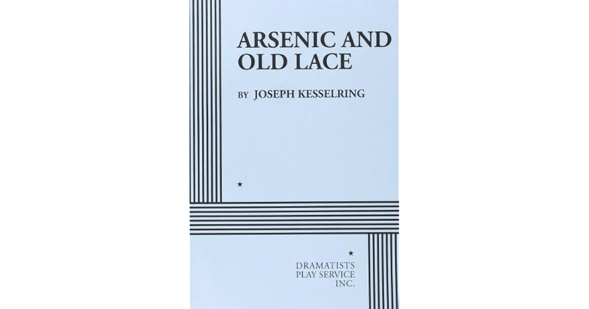 Arsenic and Old Lace: A Play in Three Acts by Joseph Kesselring ...