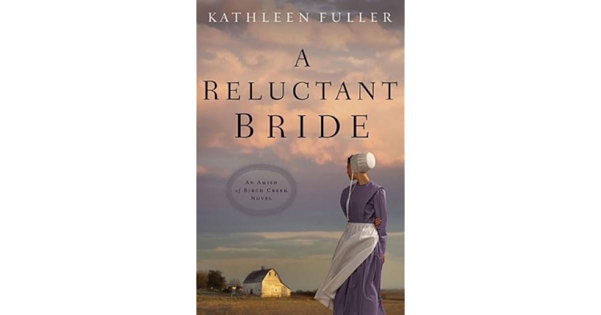 A Reluctant Bride (Amish of Birch Creek 1) by Kathleen Fuller