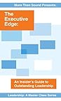 The Executive Edge: An Insider's Guide to Outstanding Leadership