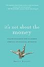It's Not About the Money: Unlock Your Money Type to Achieve Spiritual and Financial Abundance