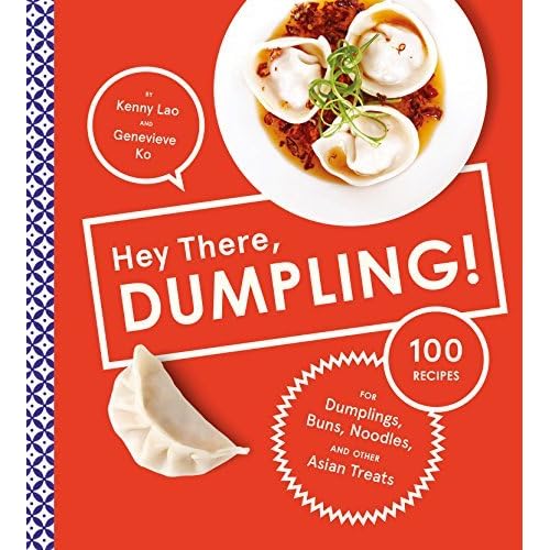 Hey There, Dumpling! 100 Recipes for Dumplings, Buns, Noodles, and