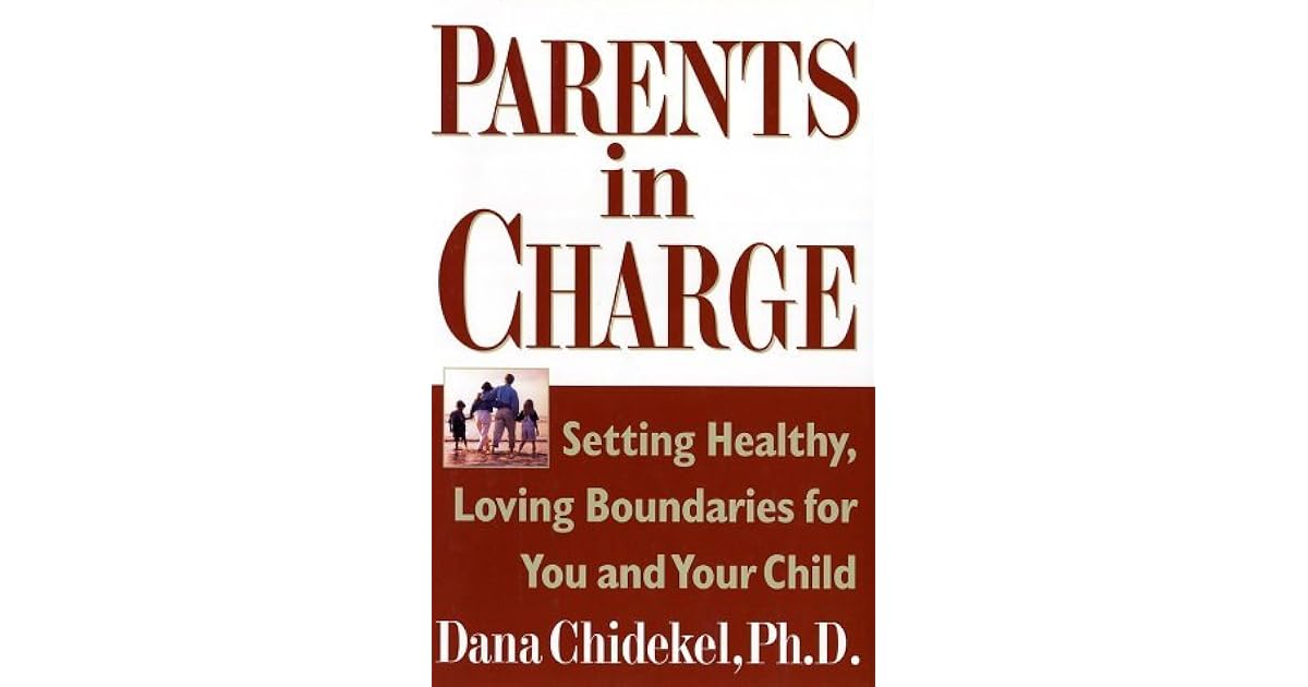 Parents in Charge: Setting Healthy, Loving Boundaries for You and Your