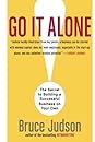 Go It Alone!: The Secret to Building a Successful Business on Your Own Go It Alone!: The Secret to Building a Successful Business on Your Own