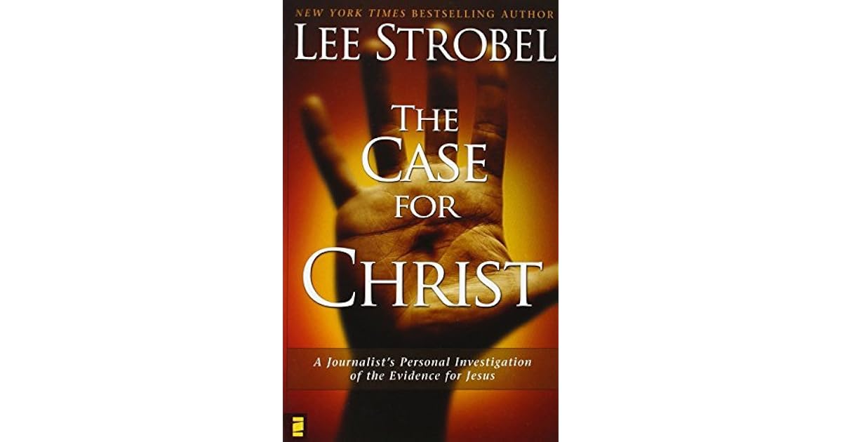 The Case for Christ A Journalist's Personal Investigation of the