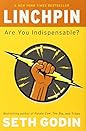 Linchpin by Seth Godin Linchpin: Are You Indispensable?