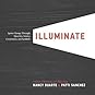 Illuminate by Nancy Duarte Illuminate: Ignite Change Through Speeches, Stories, Ceremonies and Symbols