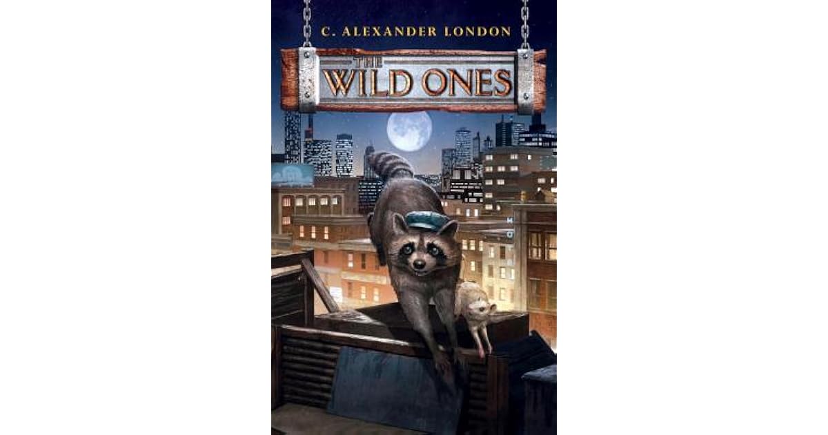 The Wild Ones (The Wild Ones 1) by C. Alexander London — Reviews, Discussion, Lists The Wild Ones (The Wild Ones 1) by C. Alexander London — Reviews, Discussion, Lists