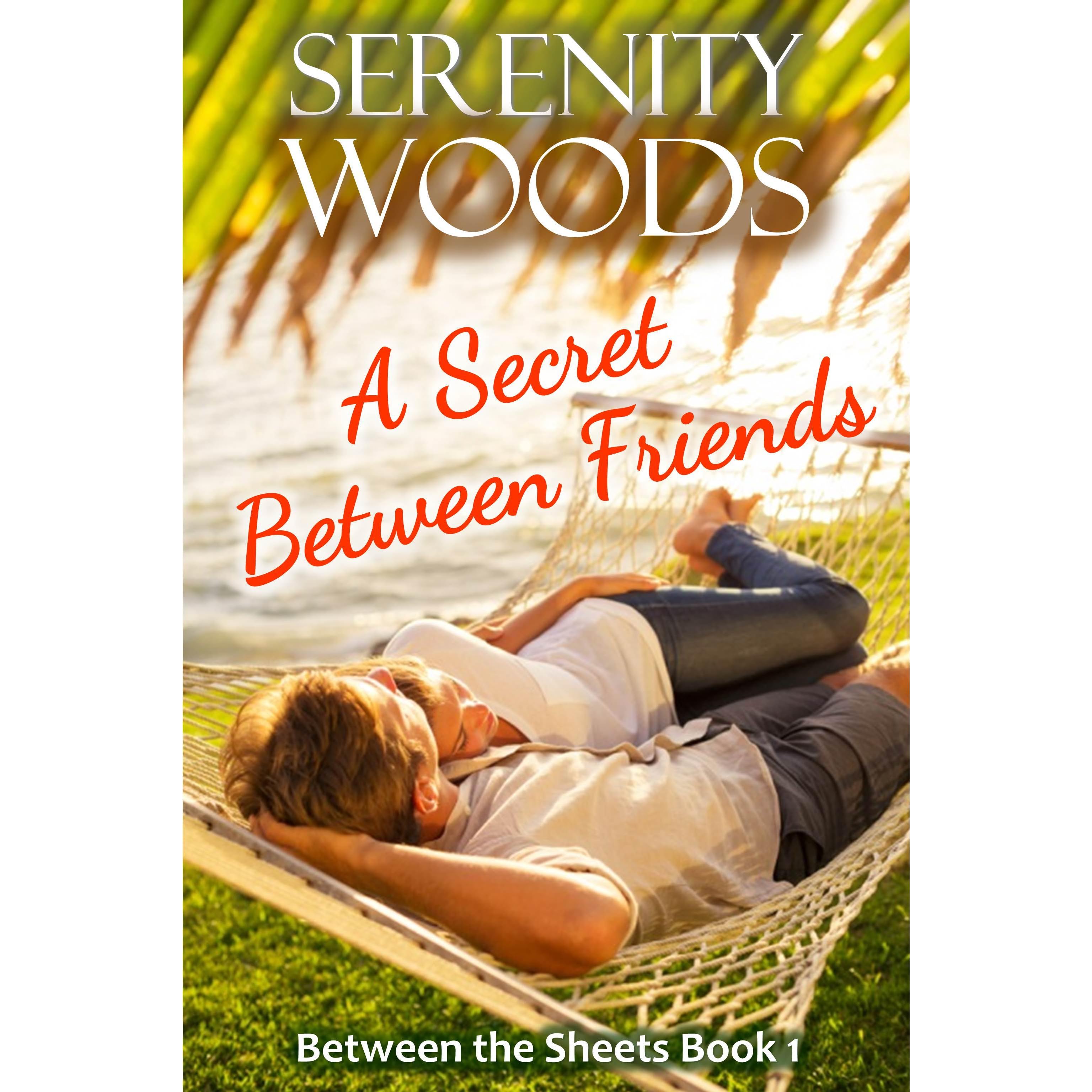 A Secret Between Friends (Between the Sheets, 1) by Serenity Woods