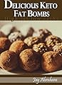 Fat Bombs by Jay Abraham Fat Bombs: Delicious Ketogenic Fat Bombs Recipes Diet Low Carb High Fat Keto