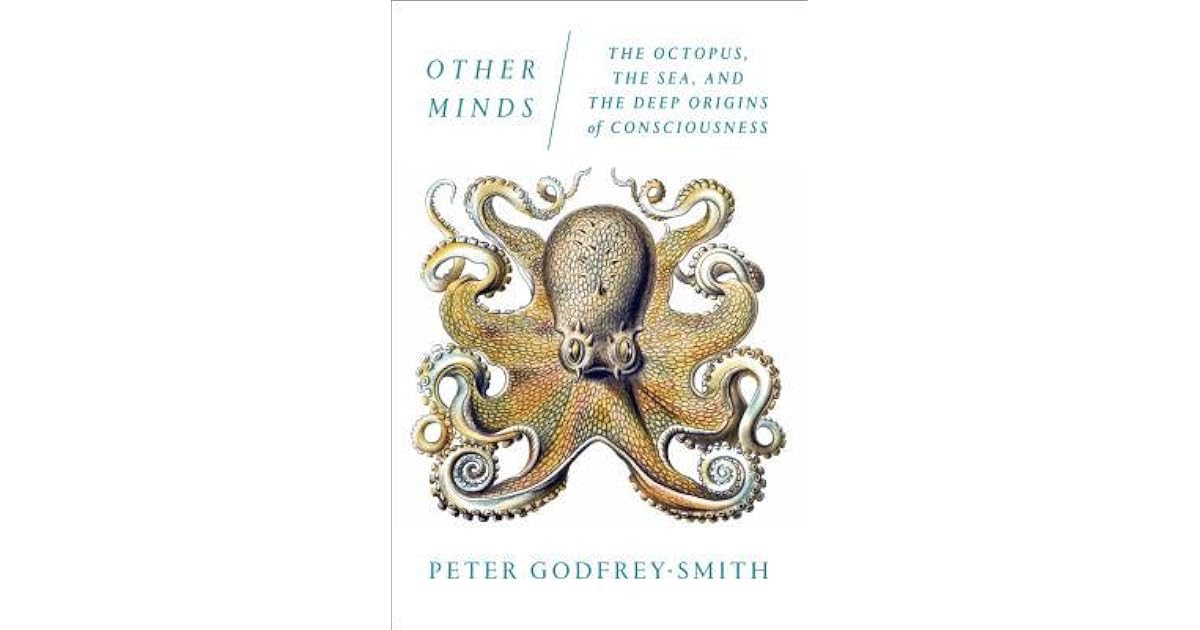 Other Minds: The Octopus, the Sea, and the Deep Origins of