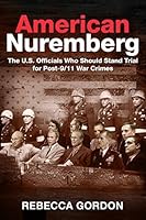 American Nuremberg: The U.S. Officials Who Should Stand Trial for Post-9/11 War Crimes