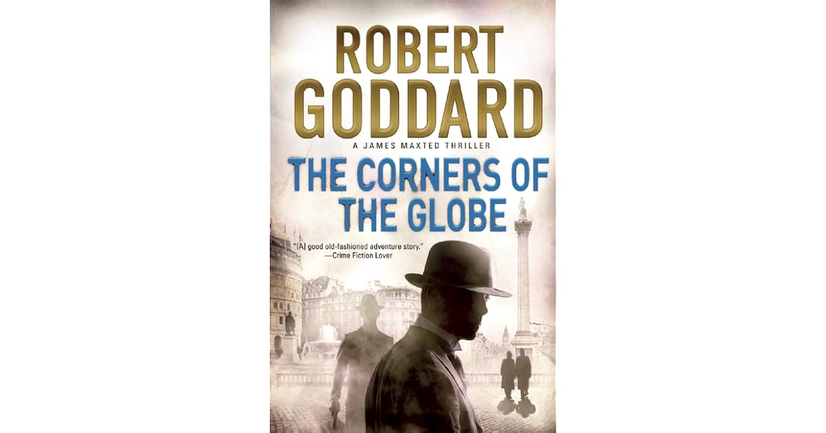 The Corners of the Globe (James Maxted 2) by Robert Goddard — Reviews