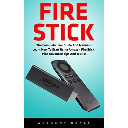 Fire Stick The Complete User Guide And Manual Learn How To Start