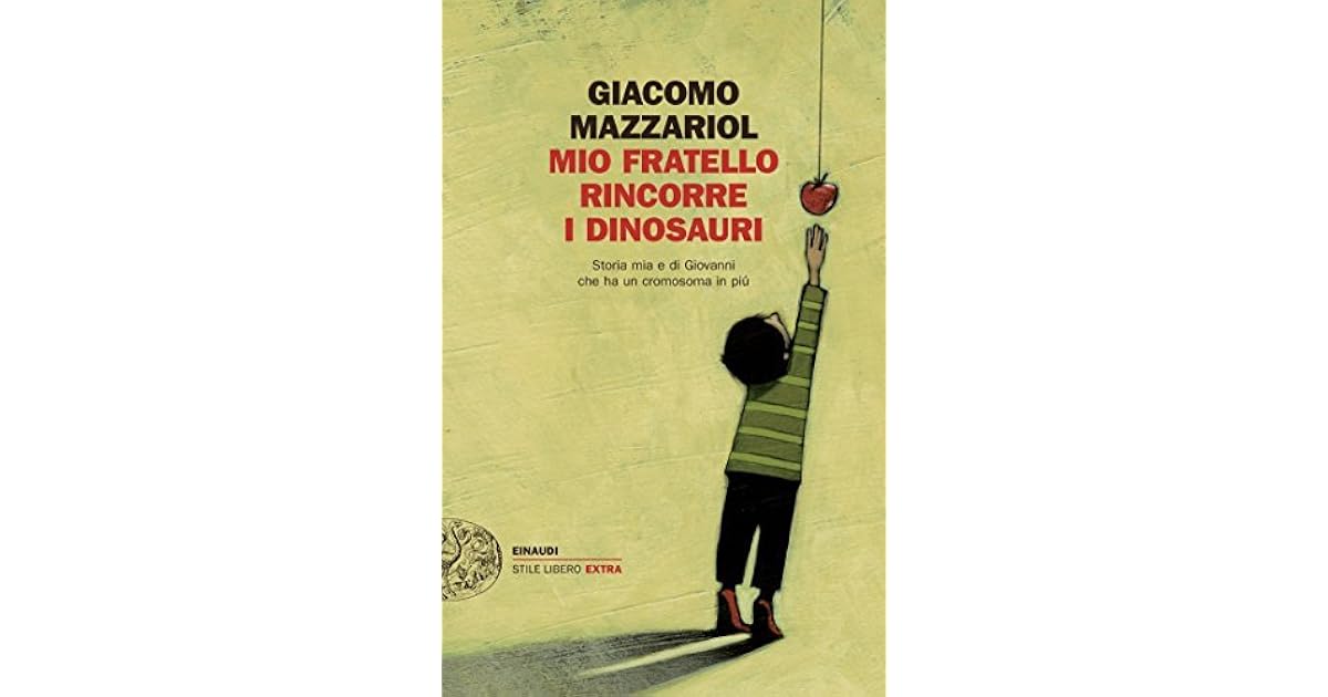Mio fratello rincorre i dinosauri Storia mia e di Giovanni che ha un cromosoma in più by Mio fratello rincorre i dinosauri Storia mia e di Giovanni che ha un cromosoma in più by