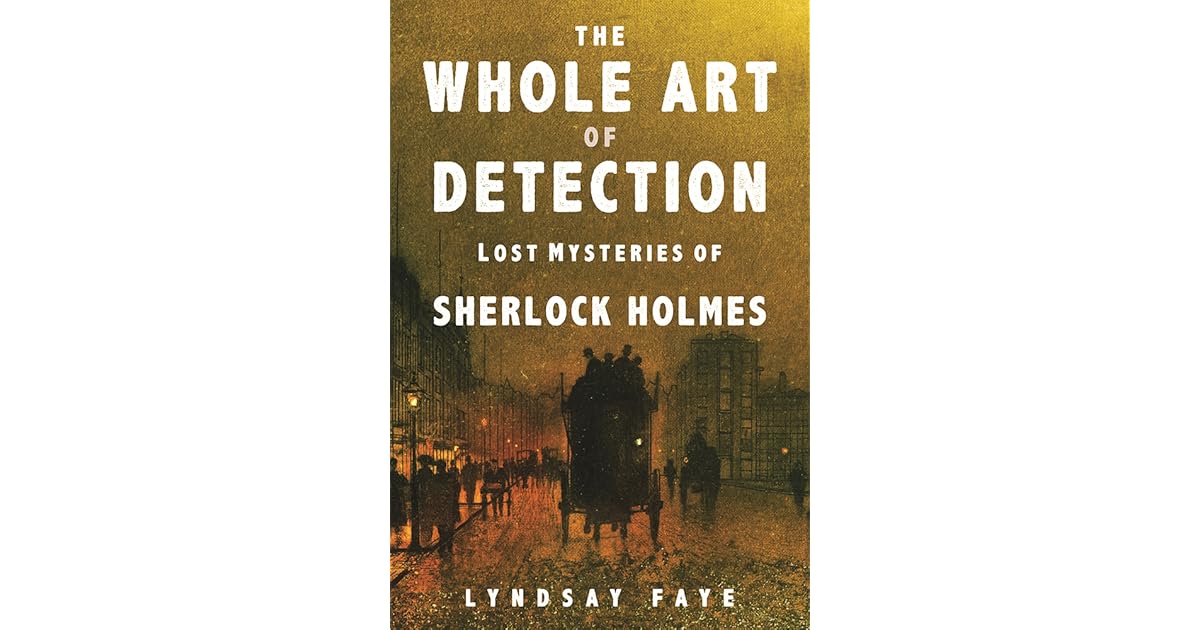 The Whole Art of Detection Lost Mysteries of Sherlock