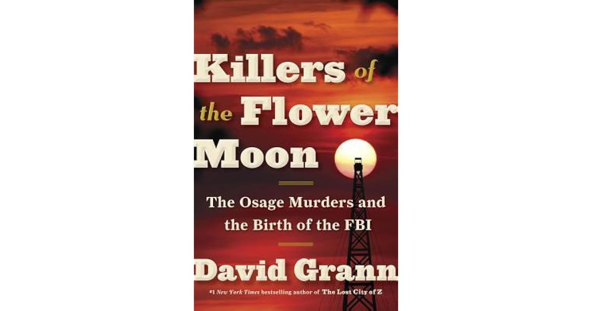 Killers of the Flower Moon The Osage Murders and the Birth of the FBI