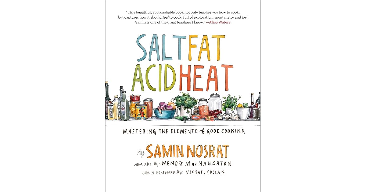 Salt, Fat, Acid, Heat: Mastering the Elements of Good Cooking by Samin