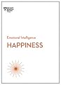 Happiness (HBR Emotional Intelligence Series)