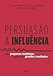 Book cover for Persuasão e Influência: Como Pequenas Mudanças Podem Gerar Grandes Resultados