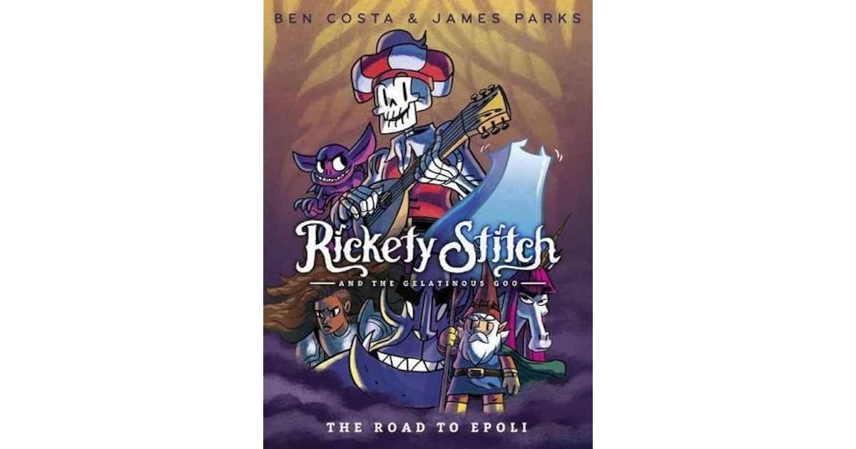 Rickety Stitch and the Gelatinous Goo The Road to Epoli by Ben Costa