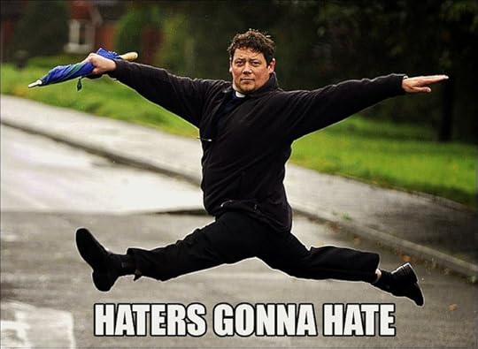 Haters gonna hate