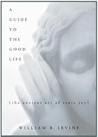 A Guide to the Good Life: The Ancient Art of Stoic Joy