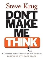Don't Make Me Think!: a Common Sense Approach to Web Usability