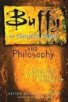 Buffy the Vampire Slayer and Philosophy: Fear and Trembling in Sunnydale (Popular Culture and Philosophy)
