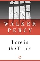 Love in the Ruins: The Adventures of a Bad Catholic at a Time Near the End of the World