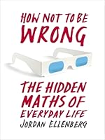 How Not to Be Wrong: The Hidden Maths of Everyday Life