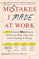 Mistakes I Made at Work: 25 Influential Women Reflect on What They Got Out of Getting It Wrong